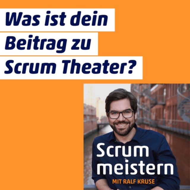 Was ist dein Beitrag zu Scrum Theater