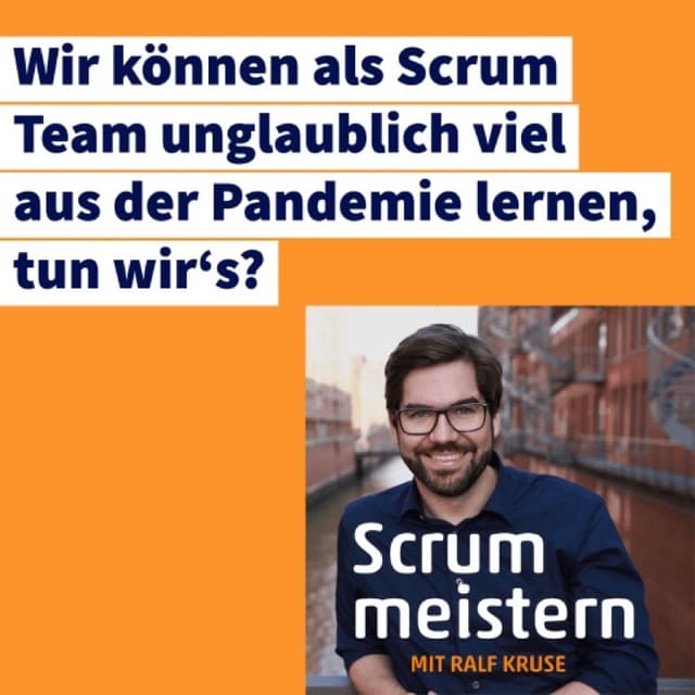 Wir können als Scrum Team unglaublich viel aus der Pandemie lernen, tun wir‘s